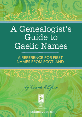 A Genealogist's Guide to Gaelic Names by Connie Ellefson