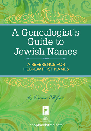 A Genealogist's Guide to Jewish Names by Connie Ellefson