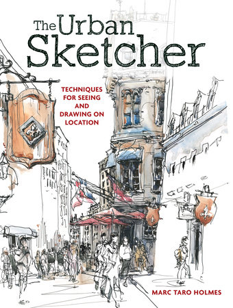 The Urban Sketcher by Marc Taro Holmes