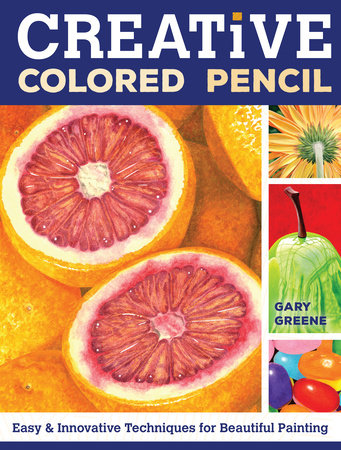 Creative Colored Pencil by Gary Greene