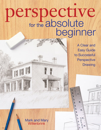 Perspective for the Absolute Beginner by Mark Willenbrink and Mary Willenbrink