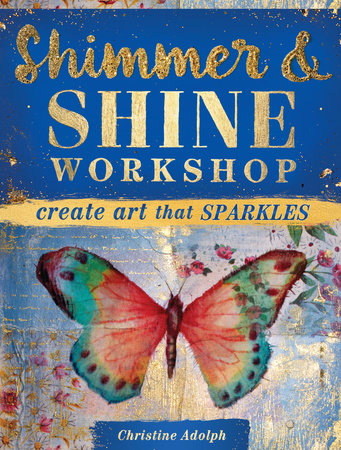 Shimmer and Shine Workshop by Christine Adolph