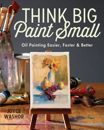 Think Big Paint Small by Joyce Washor