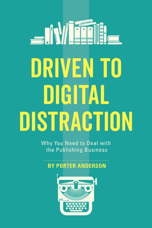 Driven to Digital Distraction by Porter Anderson
