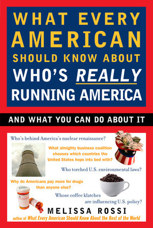 What Every American Should Know About Who's Really Running America by Melissa Rossi