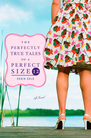 The Perfectly True Tales of a Perfect Size 12 by Robin Gold