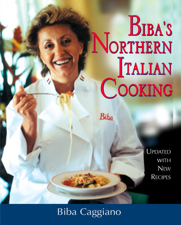 Biba's Northern Italian Cooking by Biba Caggiano