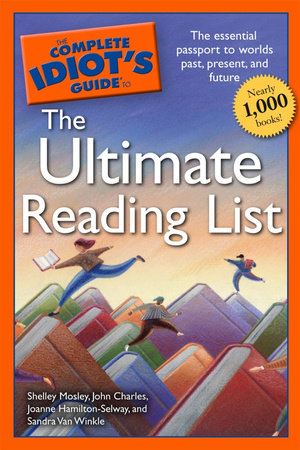 The Complete Idiot's Guide to the Ultimate Reading List by John Charles and Shelley Mosley