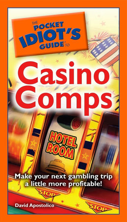 The Pocket Idiot's Guide to Casino Comps by David Apostolico
