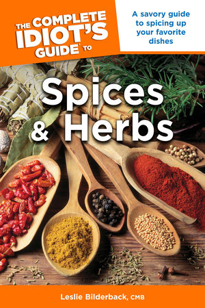 The Complete Idiot's Guide to Spices and Herbs by Leslie Bilderback CMB