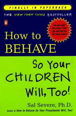 How to Behave So Your Children Will, Too! by Sal Severe