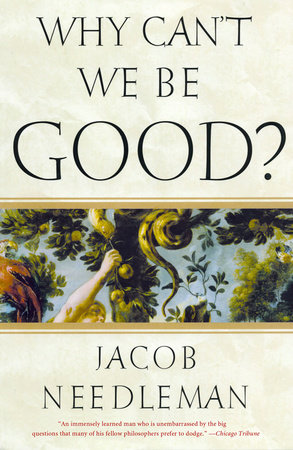 Why Can't We Be Good? by Jacob Needleman