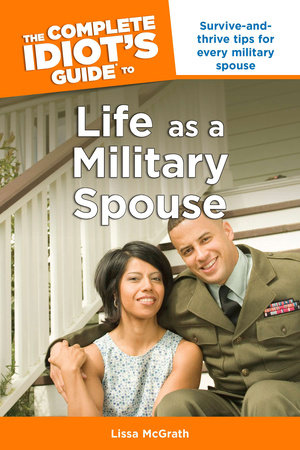 The Complete Idiot's Guide to Life as a Military Spouse by Lissa Mcgrath