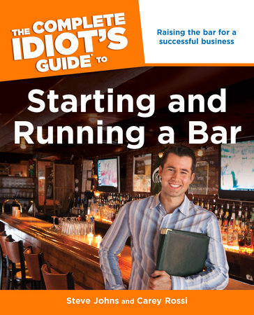 The Complete Idiot's Guide to Starting and Running a Bar by Steve Johns and Carey Rossi