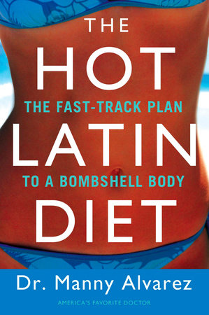 The Hot Latin Diet by Manny Alvarez M.D.