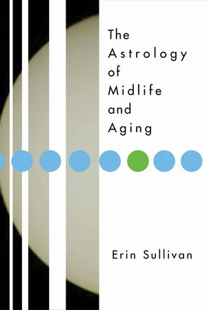 Astrology of Midlife and Aging by Erin Sullivan