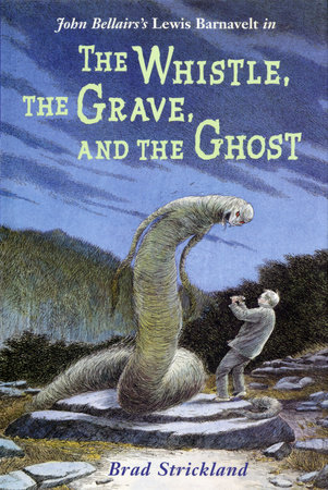 The Whistle, the Grave, and the Ghost by Brad Strickland