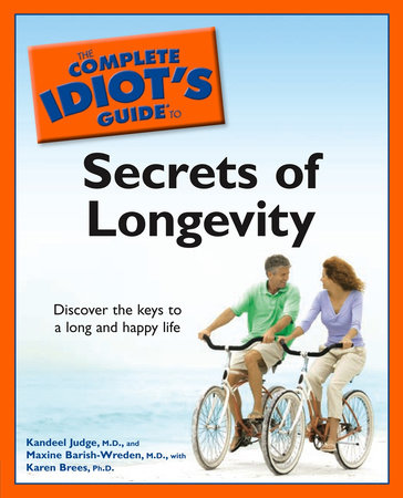 The Complete Idiot's Guide to the Secrets of Longevity by Kandeel Judge M.D., Karen K. Brees Ph.D. and Maxine Barish-Wreden M.D.