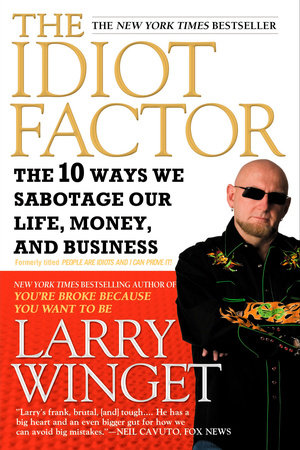 The Idiot Factor by Larry Winget