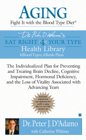 Aging: Fight it with the Blood Type Diet by Dr. Peter J. D'Adamo and Catherine Whitney