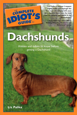 The Complete Idiot's Guide to Dachshunds by Liz Palika