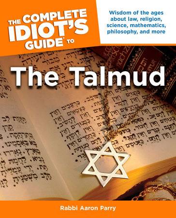 The Complete Idiot's Guide to the Talmud by Aaron Parry