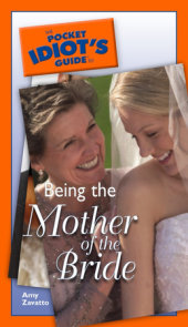 The Pocket Idiot's Guide to Being The Mother Of The Bride