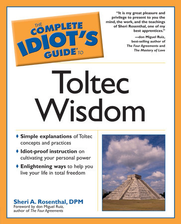 The Complete Idiot's Guide to Toltec Wisdom by Sheri A. Rosenthal, DPM