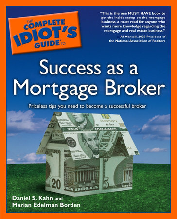 The Complete Idiot's Guide to Success As A Mortgage Broker by Daniel S. Kahn and Marian Edelman Borden