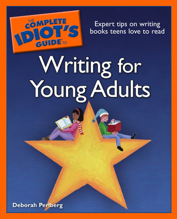 The Complete Idiot's Guide to Writing For Young Adults by Deborah Perlberg