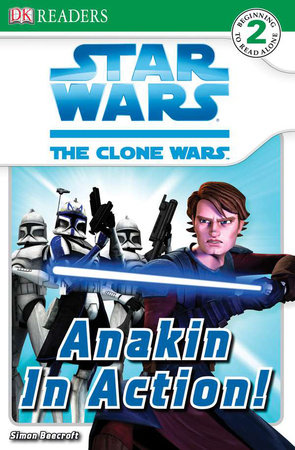 DK Readers L2: Star Wars: The Clone Wars: Anakin in Action! by Simon Beecroft