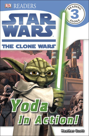 DK Readers L3: Star Wars: The Clone Wars: Yoda in Action! by Heather Scott