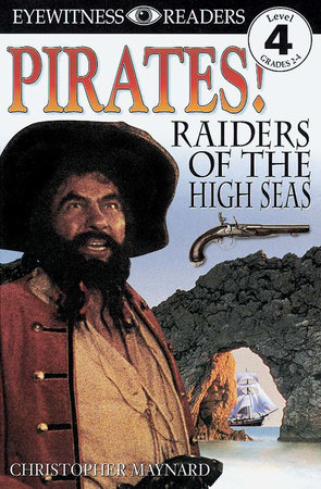 DK Readers L4: Pirates: Raiders of the High Seas by Christopher Maynard