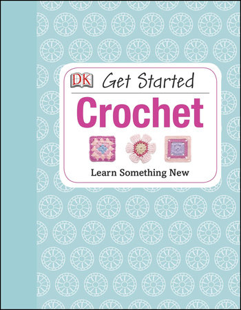 Get Started: Crochet by Susie Johns and DK