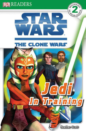 DK Readers L2: Star Wars: The Clone Wars: Jedi in Training by Heather Scott