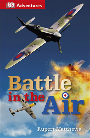 DK Adventures: Battle in the Air (WWII) by Rupert Matthews