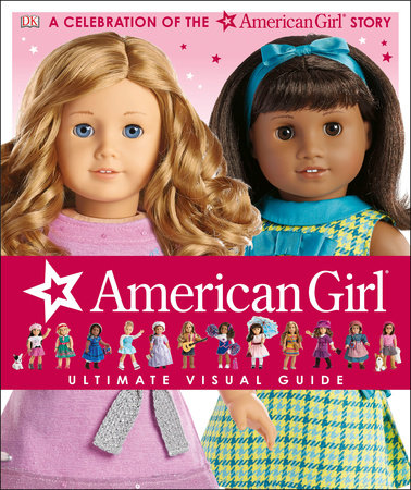 American Girl: Ultimate Visual Guide by Erin Falligant, Laurie Calkhoven and Carrie Anton