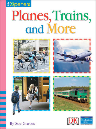 iOpener: Planes, Trains, and More by Sue Graves