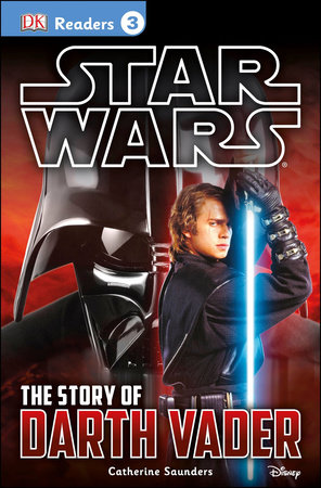 DK Readers L3: Star Wars: The Story of Darth Vader by Catherine Saunders and Tori Kosara