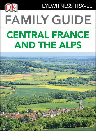 Family Guide Central France and the Alps by DK Travel