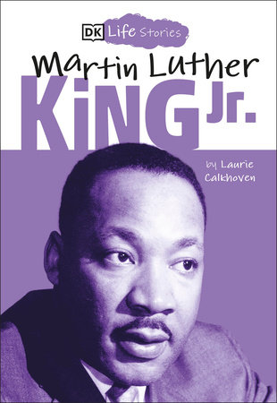 DK Life Stories: Martin Luther King Jr. by Laurie Calkhoven