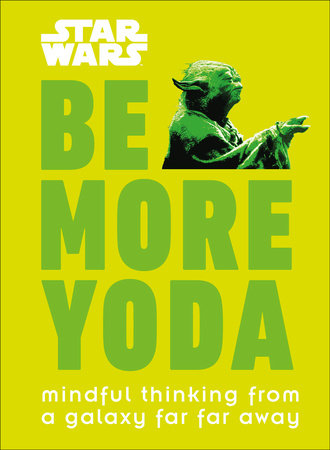 Star Wars: Be More Yoda by Christian Blauvelt