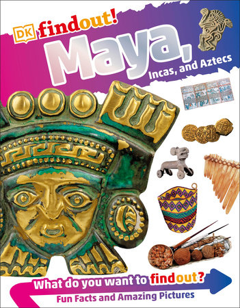 DKfindout! Maya, Incas, and Aztecs by DK