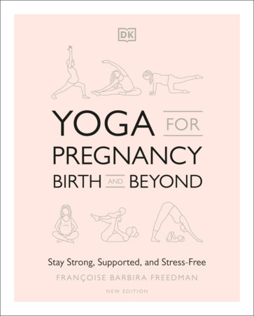 Yoga for Pregnancy, Birth and Beyond by Francoise Barbira Freedman