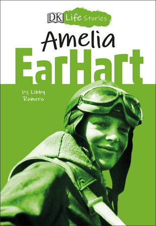 DK Life Stories Amelia Earhart by Libby Romero