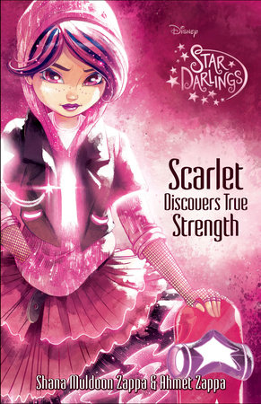 Star Darlings: Scarlet Discovers True Strength by Shana Muldoon Zappa; Ahmet Zappa, illustrated by Disney Storybook Art Team;Shannon Bonatakis