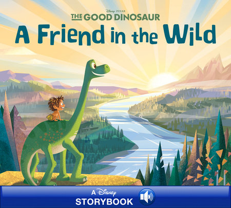 The Good Dinosaur: A Friend in the Wild by 