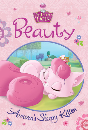 Beauty: Aurora's Sleepy Kitten (Disney Princess: Palace Pets) by 