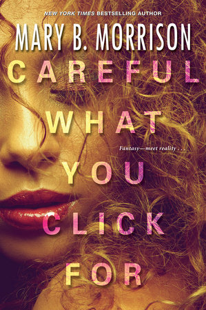 Careful What You Click For by Mary B. Morrison