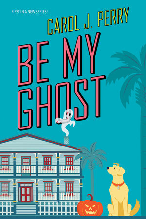 Be My Ghost by Carol J. Perry